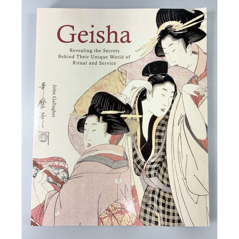 Geisha: Revealing the Secrets by John Gallagher Vintage 2003 Trade Paperback